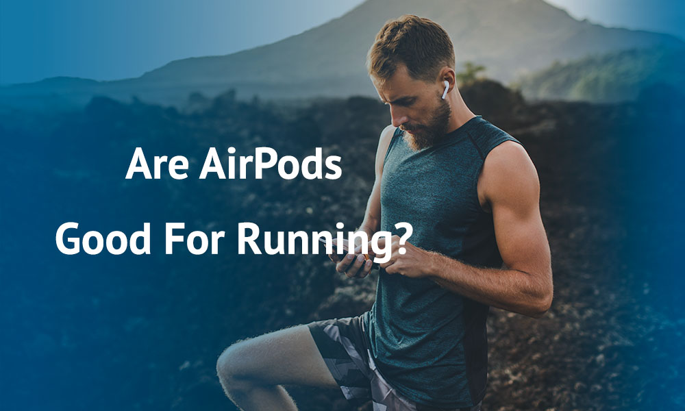 Are AirPods Good For Running